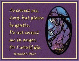 Do not correct me in anger! Jeremiah 10:24